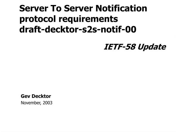 Server To Server Notification protocol requirements draft-decktor-s2s-notif-00