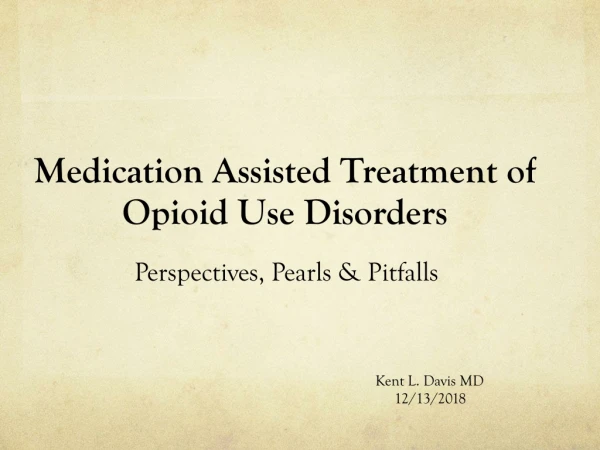 Medication Assisted Treatment of Opioid Use Disorders