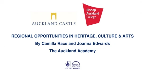 REGIONAL OPPORTUNITIES IN HERITAGE, CULTURE &amp; ARTS By Camilla Race and Joanna Edwards