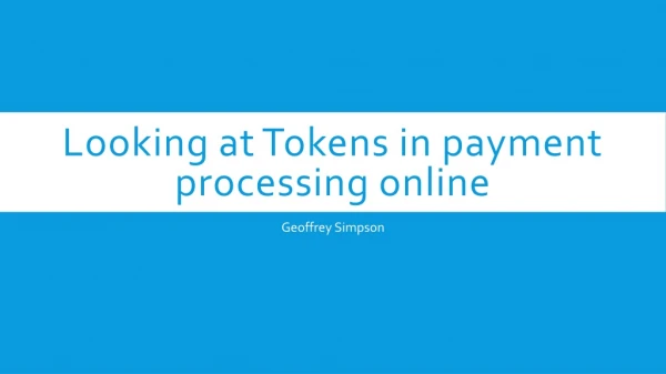 Looking at Tokens in payment processing online