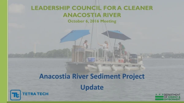 LEADERSHIP COUNCIL FOR A CLEANER ANACOSTIA RIVER October 6, 2016 Meeting