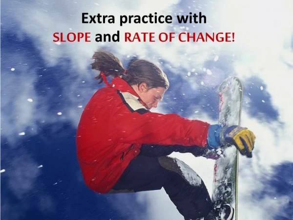 Extra practice with SLOPE and RATE OF CHANGE!