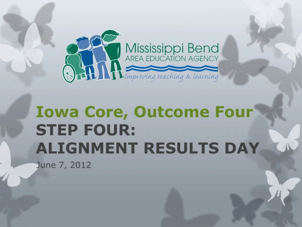 Iowa Core, Outcome Four STEP FOUR: ALIGNMENT RESULTS DAY