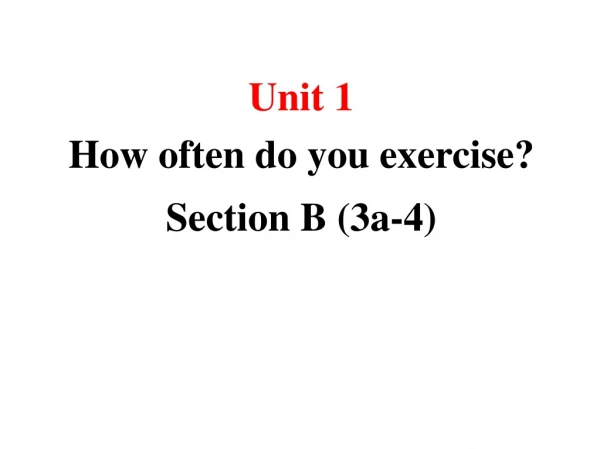 Unit 1 How often do you exercise ? Section B ( 3 a -4 )