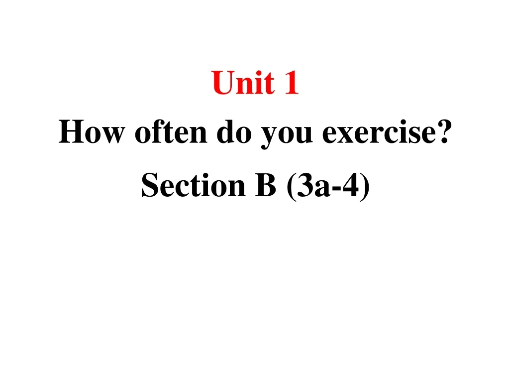 unit 1 how often do you exercise section b 3 a 4