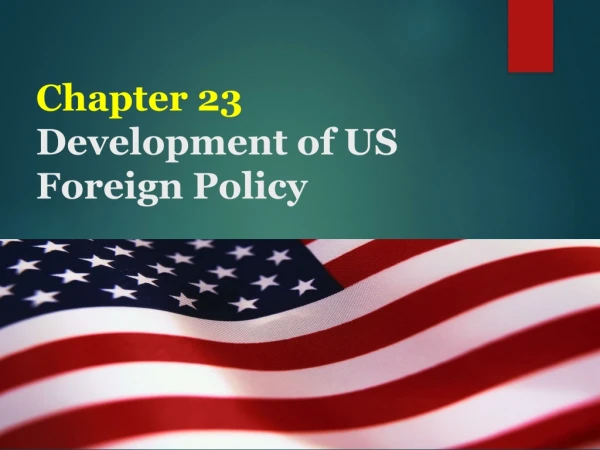 Chapter 23 Development of US Foreign Policy