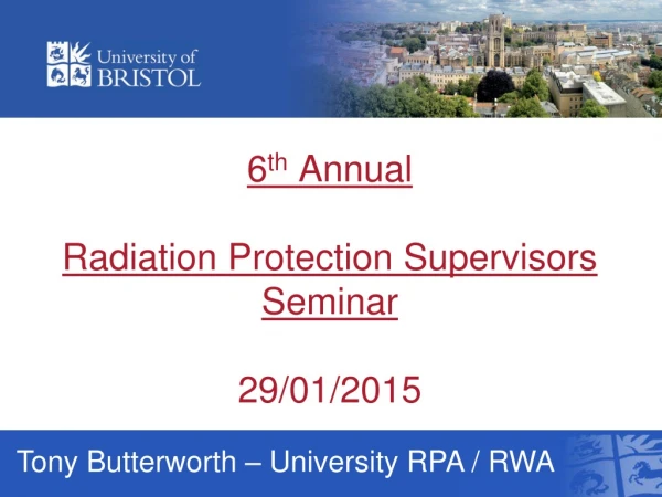 6 th Annual Radiation Protection Supervisors Seminar 29/01/2015