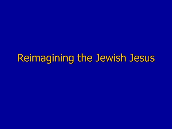 Reimagining the Jewish Jesus