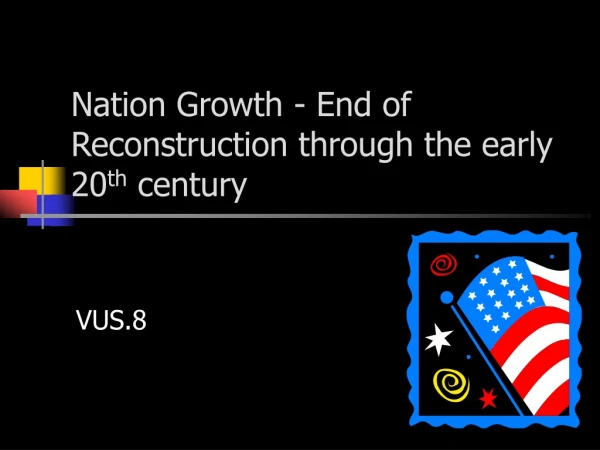 Nation Growth - End of Reconstruction through the early 20 th century