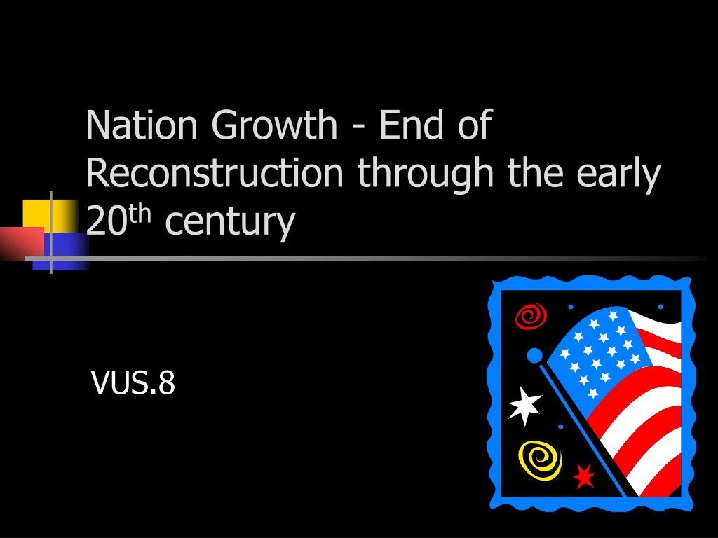 nation growth end of reconstruction through the early 20 th century