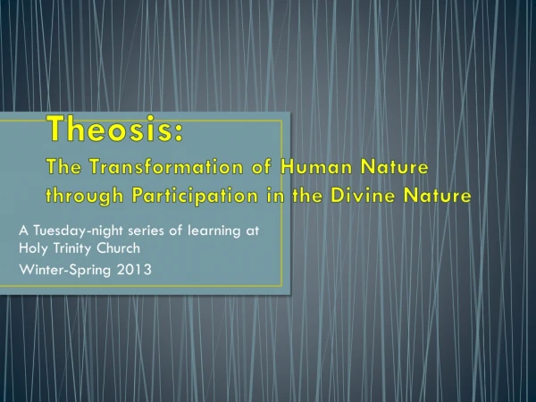 Theosis : The Transformation of Human Nature through Participation in the Divine Nature