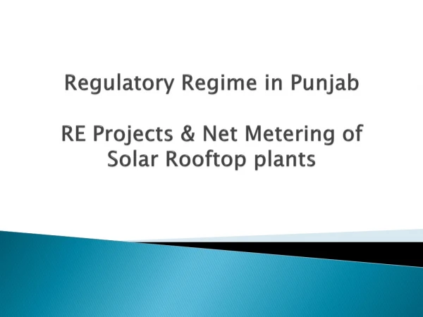 Regulatory Regime in Punjab RE Projects &amp; Net Metering of Solar Rooftop plants