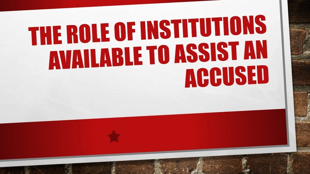 the role of institutions available to assist an accused