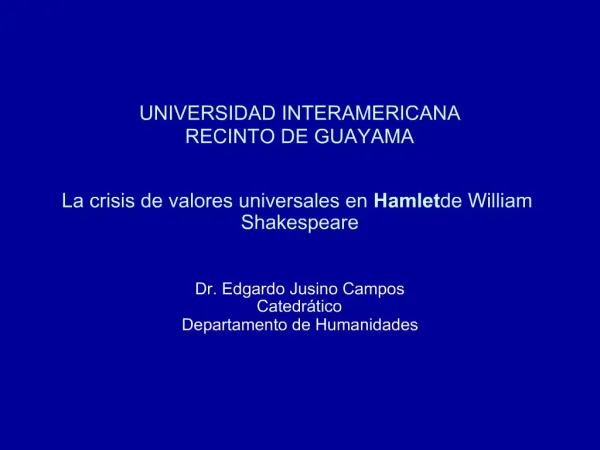 UNIVERSIDAD INTERAMERICANA RECINTO DE GUAYAMA La crisis de valores universales en Hamlet de William Shakespeare