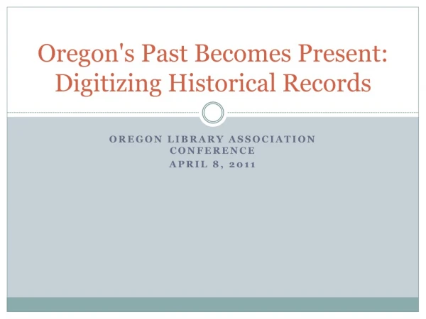 Oregon's Past b ecomes Present: Digitizing Historical Records