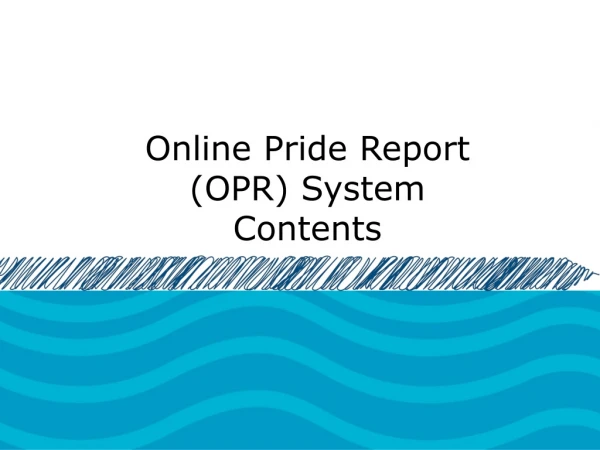 Online Pride Report (OPR) System Contents