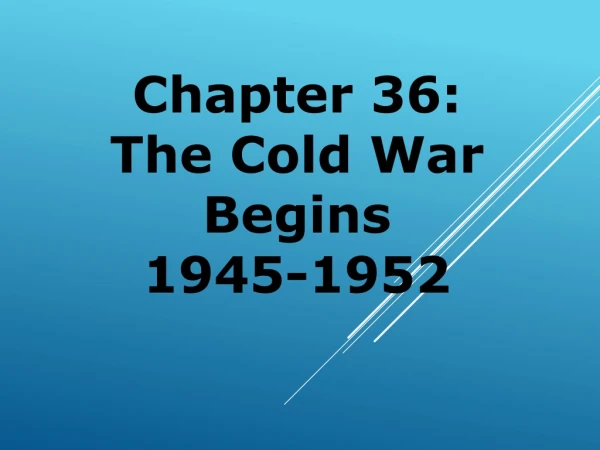 Chapter 36: The Cold War Begins 1945-1952
