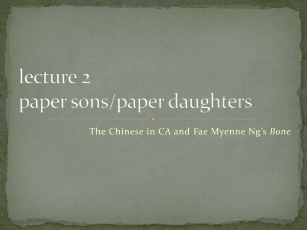 l ecture 2 paper sons/paper daughters