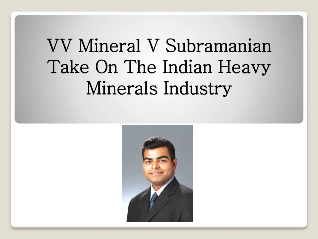 vv mineral v subramanian take on the indian heavy