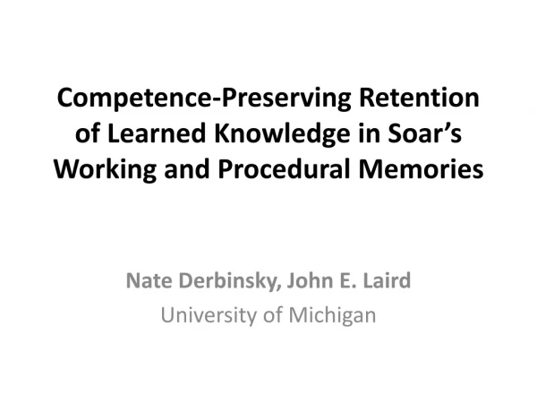 Competence-Preserving Retention of Learned Knowledge in Soar’s Working and Procedural Memories