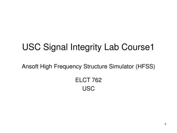USC Signal Integrity Lab Course1 Ansoft High Frequency Structure Simulator (HFSS)
