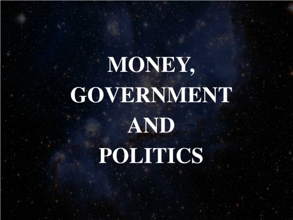 MONEY, GOVERNMENT AND POLITICS