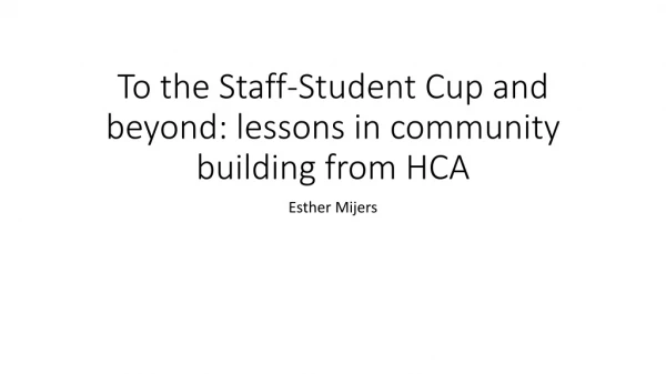 To the Staff-Student Cup and beyond: lessons in community building from HCA