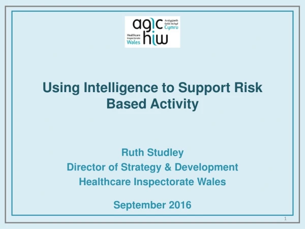 Using Intelligence to Support Risk Based Activity
