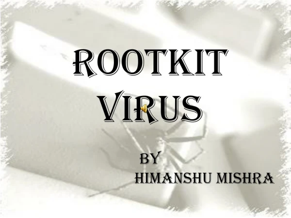 ROOTKIT VIRUS by Himanshu Mishra