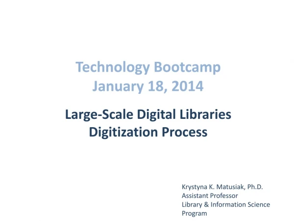 Technology Bootcamp January 18, 2014 Large-Scale Digital Libraries Digitization Process