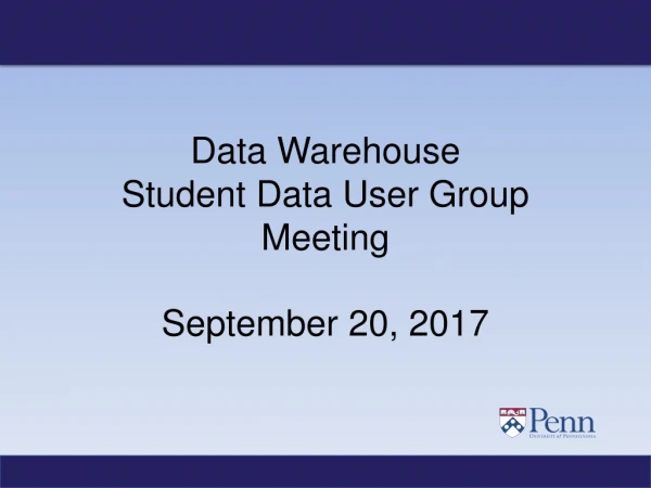 Data Warehouse Student Data User Group Meeting September 20, 2017