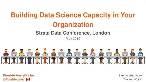 Building Data Science Capacity in Your Organization Strata Data Conference, London May 2019