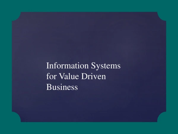 Information Systems for Value Driven Business