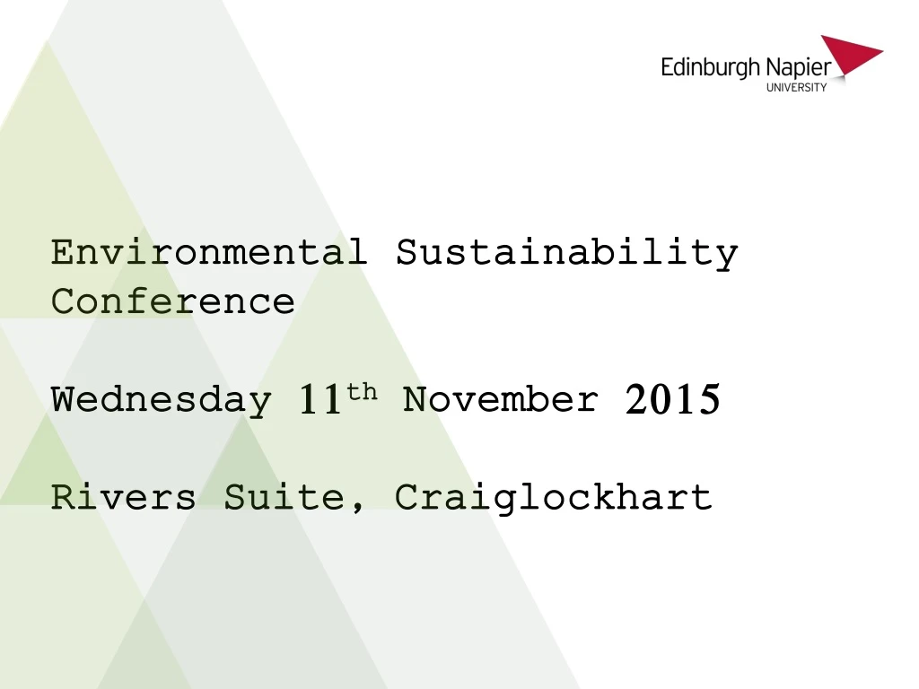 environmental sustainability conference wednesday 11 th november 2015 rivers suite craiglockhart