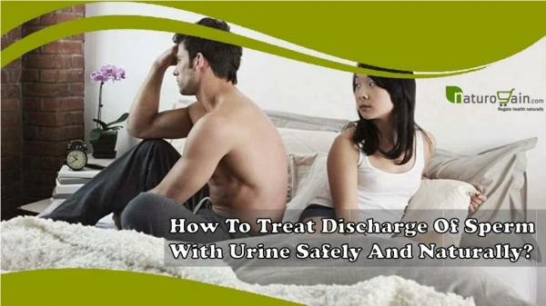 How To Treat Discharge Of Sperm With Urine Safely And Naturally?
