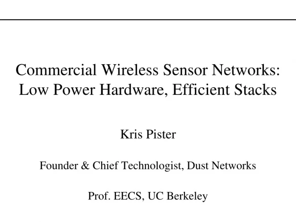 Commercial Wireless Sensor Networks: Low Power Hardware, Efficient Stacks