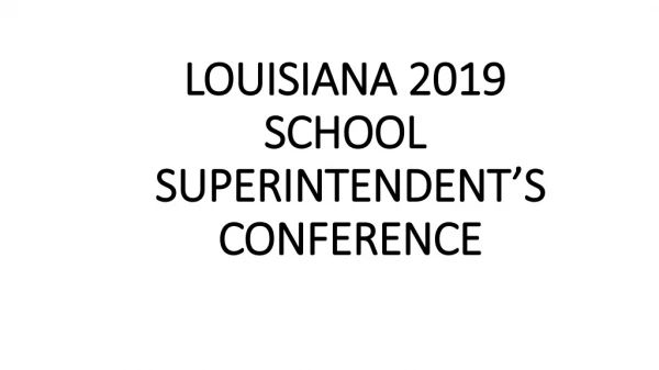 LOUISIANA 2019 SCHOOL SUPERINTENDENT’S CONFERENCE