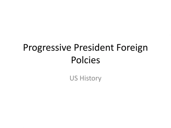Progressive President Foreign Polcies