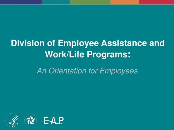 Division of Employee Assistance and Work/Life Programs :