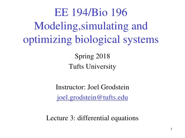 EE 194/Bio 196 Modeling,simulating and optimizing biological systems