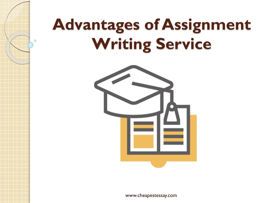 advantages of assignment writing service