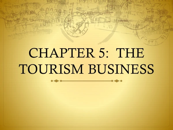 CHAPTER 5: THE TOURISM 	BUSINESS