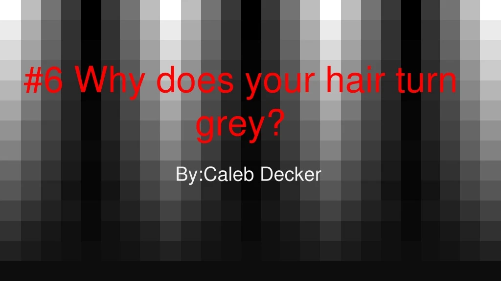 6 why does your hair turn grey