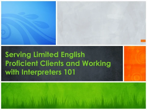 Serving Limited English Proficient Clients and Working with Interpreters 101