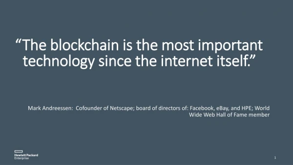 “The blockchain is the most important technology since the internet itself.”