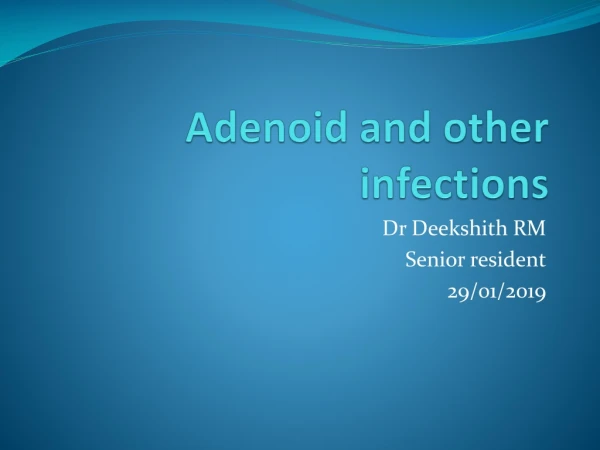 Adenoid and other infections