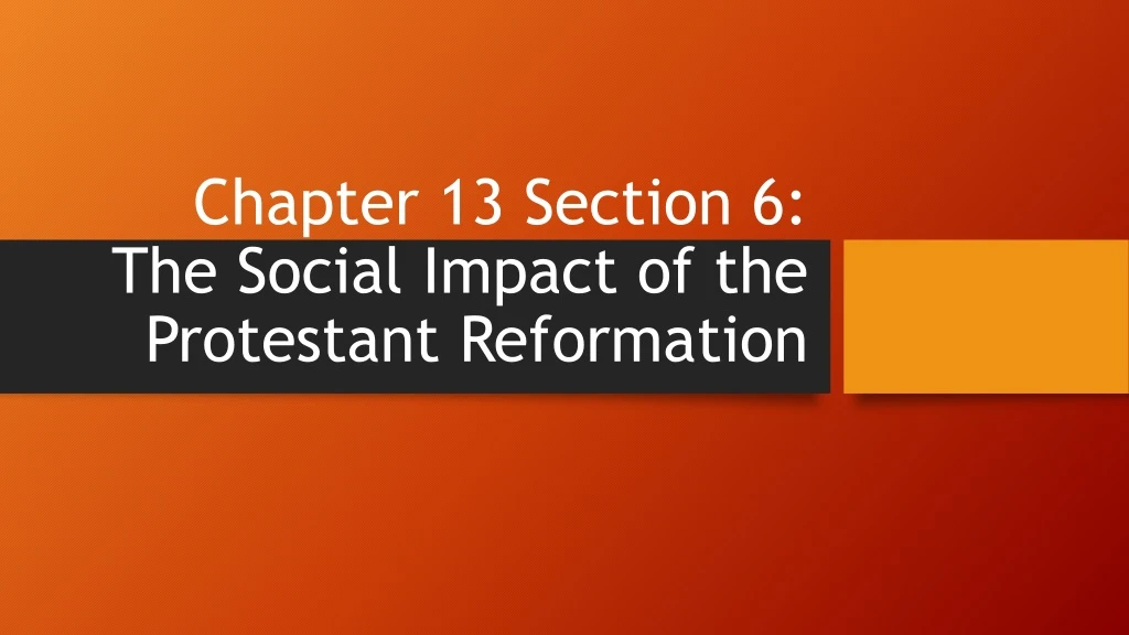 chapter 13 section 6 the social impact of the protestant reformation