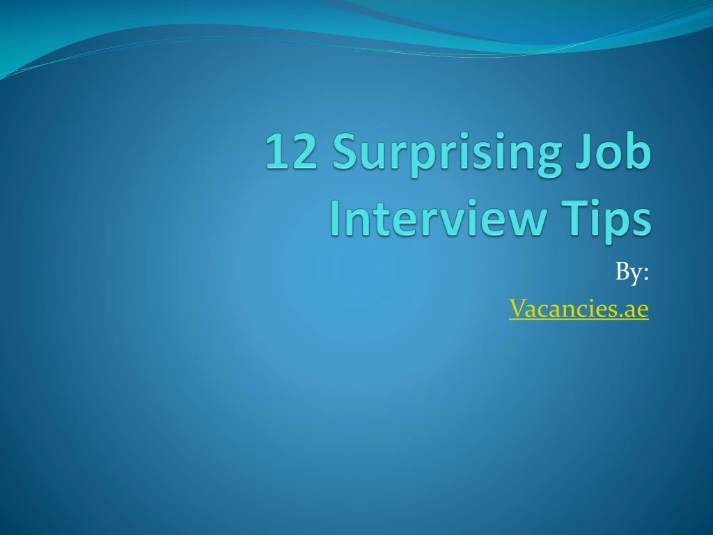 12 surprising job interview tips