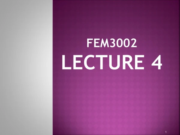 FEM3002 Lecture 4
