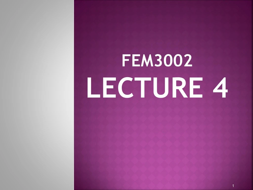 fem3002 lecture 4